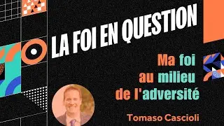 Ma foi au milieu de l'adversité // Tomaso Cascioli