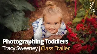 Pro Tips for Photographing Toddlers with Tracy Sweeney | Official Trailer