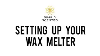 How to set up your Simply Scented Wax Melter 3.0