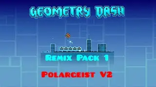 Geometry Dash - Polargeist V2 - Remix Pack 1