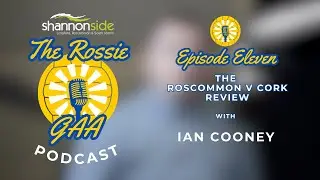 The Rossie Podcast - Ep. 11 - The Roscommon v Cork Review
