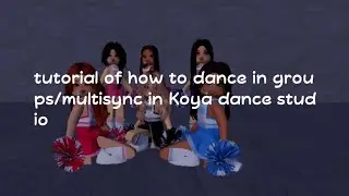 tutorial to dance in groups/multisync in Koya dance studio