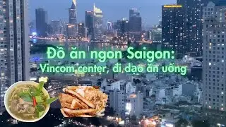 Đồ ăn ngon Saigon: Vincom center, đi dạo ăn uống