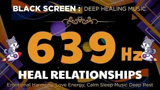 639Hz Heart Frequency💛 Heal Relationships, Emotional Harmony, Love Energy, Calm Sleep Music DeepRest