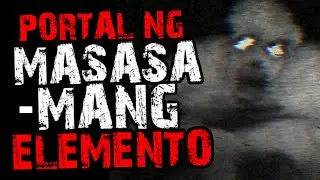 PORTAL NG MASASAMANG ELEMENTO HORROR STORIES | HILAKBOT