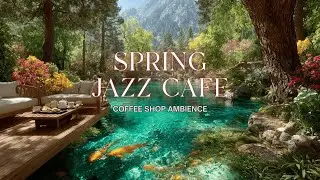 Spring Jazz Cafe Ambience | Relaxing Coffee Music for Work & Study Focus 2026