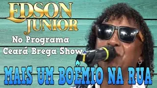 Edson Junior - Mais um Bo&ecirc;mio na Rua ( No Programa Cear&aacute; Brega Show - CE )