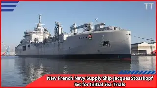 New French Navy Supply Ship Jacques Stosskopf Set for Initial Sea Trials