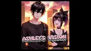 Ashley's Vision [Original Song]