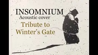 Tribute to Winter's Gate (Insomnium Acoustic Cover)