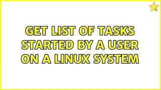 Get list of tasks started by a user on a Linux system