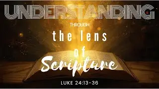 Understanding Through the Lens of Scripture
