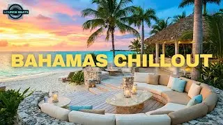 Bahamas Tropical Lounge | Расслабляющая тропическая музыка для отдыха