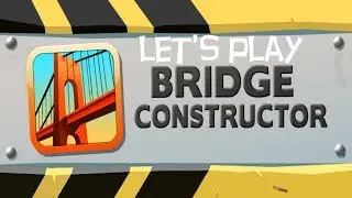 Let's Play: Bridge Constructor