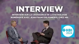 Interview on the growth of Digital Pathology with Jean-Fran&ccedil;ois Pomerol at the HBI