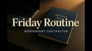 Independent Contractor Friday Routine - Reflect, Plan, Close