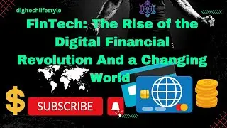 FinTech The Rise of the Digital Financial Revolution And a Changing World