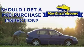 Should I Get A Pre-Purchase Inspection? | Buying A Used Car | Main Street Mechanic
