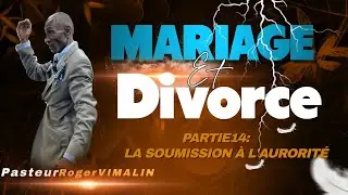 MARIAGE & DIVORCE Partie14: LA SOUMISSION &Agrave; L'AUTORIT&Eacute; + Mini concert ( PASTEUR ROGER VIMALIN )