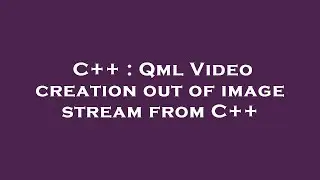 C++ : Qml Video creation out of image stream from C++