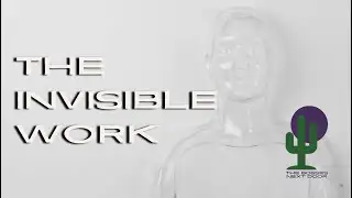 Episode 10: The Invisible Work