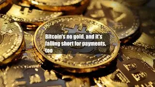 Bitcoin's no gold, and it's falling short for payments, too