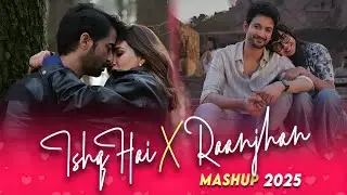 Ishq Hai X Raanjhan Mashup 2025 | Nonstop Jukebox | Ridansh Music | Mismatched 3 | Love Songs