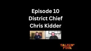 Talkin' Fire - Episode #10 - District Chief Chris Kidder