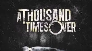 A Thousand Times Over 