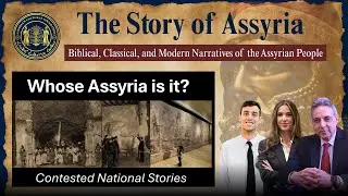 #17 The Story of Assyria: Whose Assyria Is It? Contested National Stories