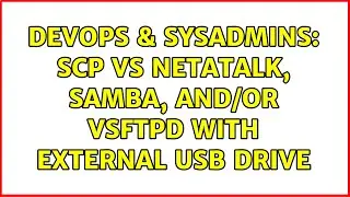 DevOps & SysAdmins: scp vs netatalk, samba, and/or vsftpd with External USB drive (2 Solutions!!)
