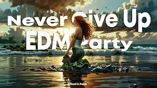 Never Give Up - Your Mood Booster - EDM Music - No Copyright Music Party