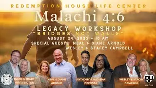 Malachi 4:6 : Legacy Workshop | Neal & Diane Arnold | Wesley & Stacey Campbell | 8.24.25 | 10 AM