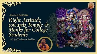 Right Attitude towards Temple & Monks for College Students | HG Jay Tirthcaran Pr | ISKCON Kathwada