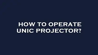 How to operate unic projector?
