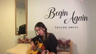 Begin Again - Taylor Swit (cover)