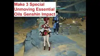 Make 3 Special Unmoving Essential Oils  - Genshin Impact