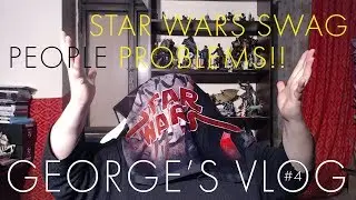 Star Wars SWAG | GEORGE'S VLOG #4