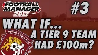 What if a non-league team had &pound;100million? | Part 3 | FM17 Experiment