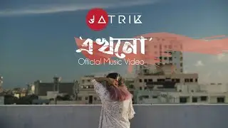 Jatrik - Ekhono | এখনো Official Music Video