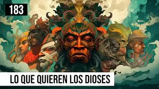 #183 La estructura del mundo (X): Lo que quieren los dioses