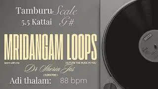 Mridangam Loop Adi Talam 4/4 , G# Scale 5.5 Kattai Shruti | Tambura with Mridangam