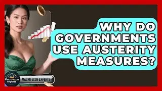 Why Do Governments Use Austerity Measures? - Macroecon Experts
