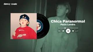 Chica Paranormal - Paulo Londra // Speed Up + Reverb