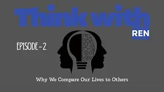 Why You Compare Your Life to Others | Think With Ren (Episode 2)