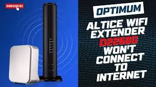 Optimum Altice WiFi Extender D2260G Won't Connect to Internet