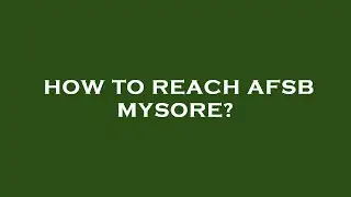 How to reach afsb mysore?