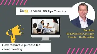 How to have a purpose led client meeting   BD Tips Tuesday
