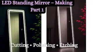 LED Standing Mirror – Making Part 1”“Cutting • Polishing • Etching#ledmirror 