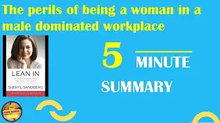 Book Review #31- 5 Minute Summary - Lean In - Sheryl Sandberg - Women,Work & the will to Lead